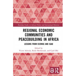 Regional Economic Communities and Peacebuilding in Africa: Lessons from ECOWAS and IGAD