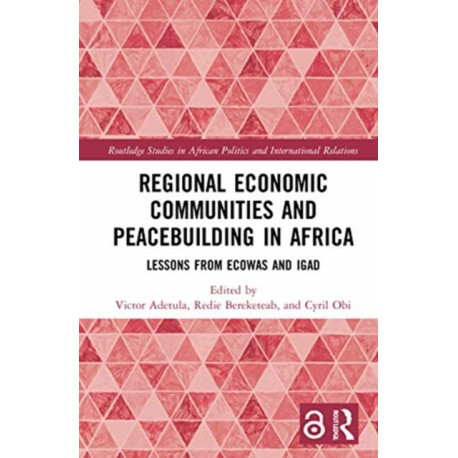 Regional Economic Communities and Peacebuilding in Africa: Lessons from ECOWAS and IGAD