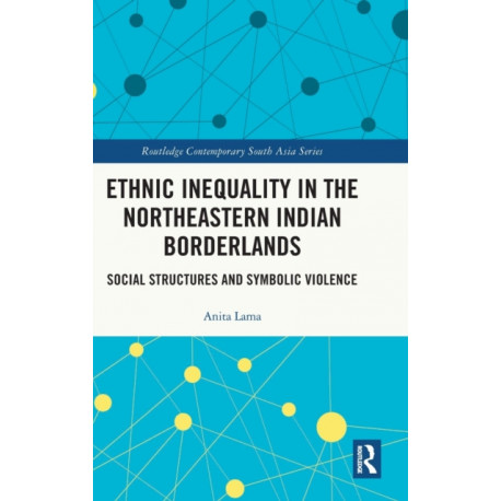 Ethnic Inequality in the Northeastern Indian Borderlands: Social Structures and Symbolic Violence