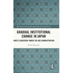 Gradual Institutional Change in Japan: Kantei Leadership under the Abe Administration