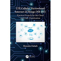 LTE Cellular Narrowband Internet of Things (NB-IoT): Practical Projects for the Cloud and Data Visualization