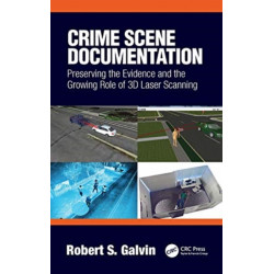 Crime Scene Documentation: Preserving the Evidence and the Growing Role of 3D Laser Scanning