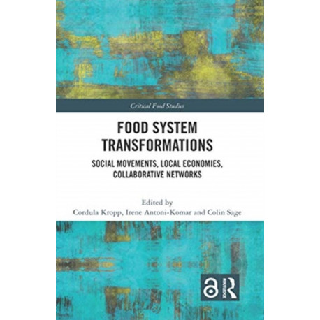 Food System Transformations: Social Movements, Local Economies, Collaborative Networks