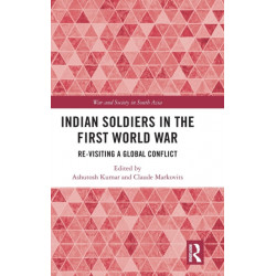 Indian Soldiers in the First World War: Re-visiting a Global Conflict