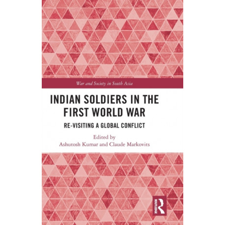 Indian Soldiers in the First World War: Re-visiting a Global Conflict