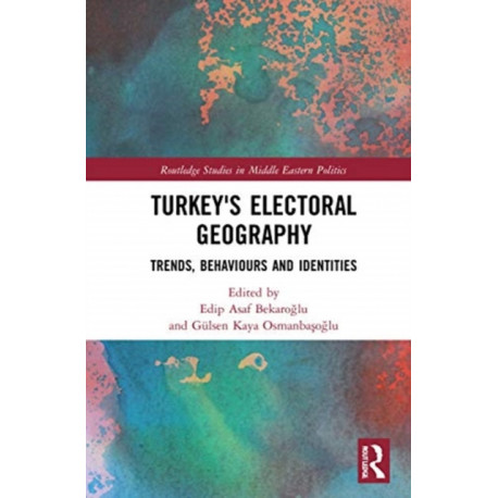 Turkey's Electoral Geography: Trends, Behaviors, and Identities
