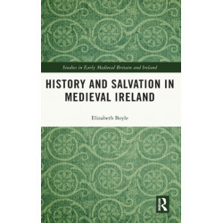History and Salvation in Medieval Ireland