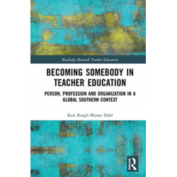 Becoming Somebody in Teacher Education: Person, Profession and Organization in a Global Southern Context