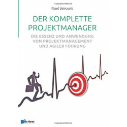 Der Komplette Projektmanager: Die Essenz Und Anwendung Von Projektmanagement Und Agiler Fuhrung