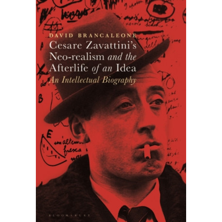 Cesare Zavattini’s Neo-realism and the Afterlife of an Idea: An Intellectual Biography