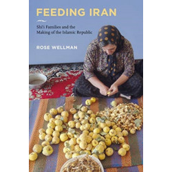 Feeding Iran: Shi`i Families and the Making of the Islamic Republic