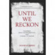 Until We Reckon: Violence, Mass Incarceration, and a Road to Repair