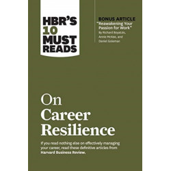 HBR's 10 Must Reads on Career Resilience (with bonus article "Reawakening Your Passion for Work" By Richard E. Boyatzis, Annie McKee, and Daniel Goleman)