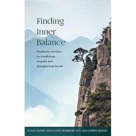 Finding Inner Balance: Meditative exercises for mindfulness, empathy and strengthening the will
