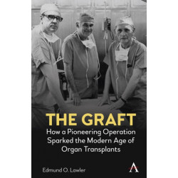 The Graft: How a Pioneering Operation Sparked the Modern Age of Organ Transplants