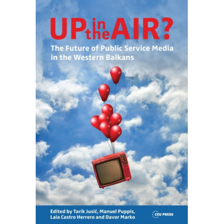 Up in the Air?: The Future of Public Service Media in the Western Balkans