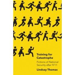 Training for Catastrophe: Fictions of National Security After 9/11