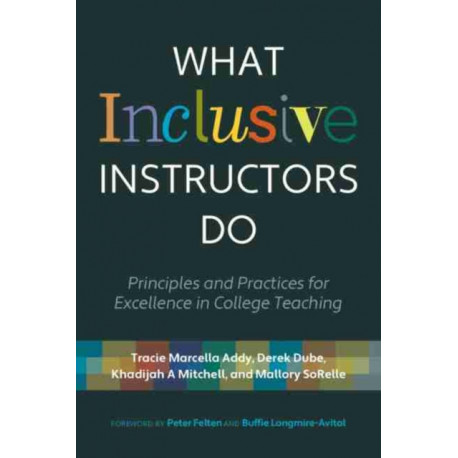 What Inclusive Instructors Do: Principles and Practices for Excellence in College Teaching