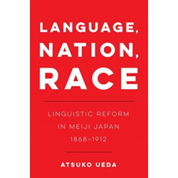 Language, Nation, Race: Linguistic Reform in Meiji Japan (1868-1912)