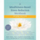 A Mindfulness-Based Stress Reduction Workbook