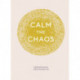 Calm the Chaos Journal: A Daily Practice for a More Peaceful Life