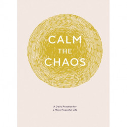 Calm the Chaos Journal: A Daily Practice for a More Peaceful Life