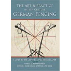 Art and Practice of 16th-Century German Fencing: A Guide to the Use of Joachim Meyer's Rapier