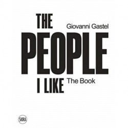 Giovanni Gastel: The People I Like. The Book