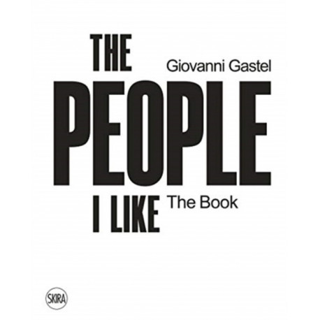 Giovanni Gastel: The People I Like. The Book