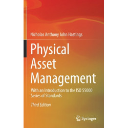 Physical Asset Management: With an Introduction to the ISO 55000 Series of Standards