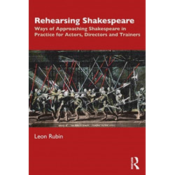 Rehearsing Shakespeare: Ways of Approaching Shakespeare in Practice for Actors, Directors and Trainers