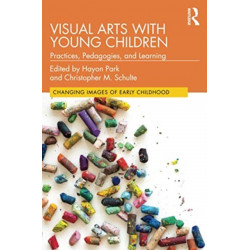 Visual Arts with Young Children: Practices, Pedagogies, and Learning