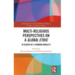 Multi-Religious Perspectives on a Global Ethic: In Search of a Common Morality