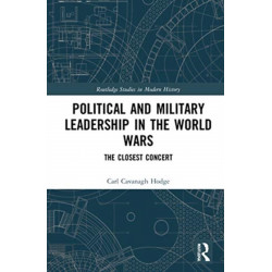 Political and Military Leadership in the World Wars: The Closest Concert