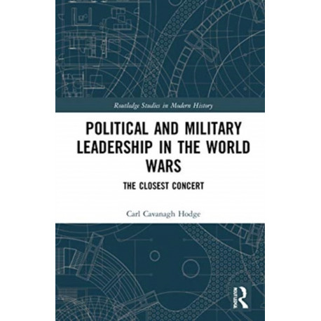 Political and Military Leadership in the World Wars: The Closest Concert