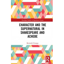 Character and the Supernatural in Shakespeare and Achebe