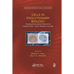 Cells in Evolutionary Biology: Translating Genotypes into Phenotypes - Past, Present, Future