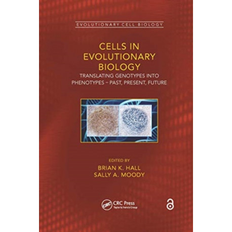 Cells in Evolutionary Biology: Translating Genotypes into Phenotypes - Past, Present, Future