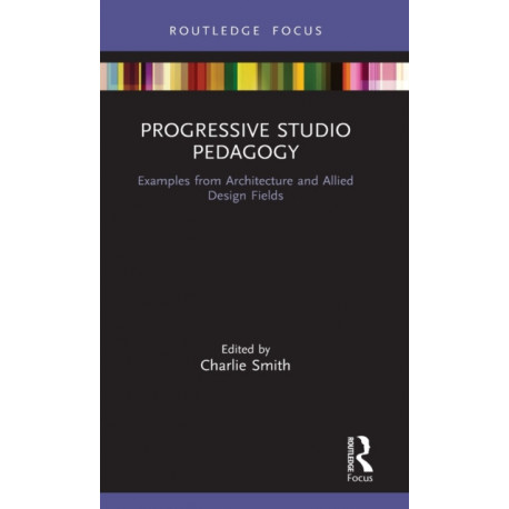 Progressive Studio Pedagogy: Examples from Architecture and Allied Design Fields