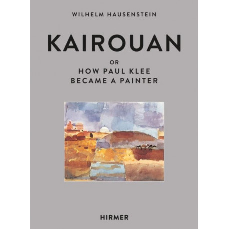 Kairouan: Or How Paul Klee Became a Painter