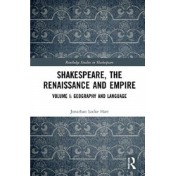 Shakespeare, the Renaissance and Empire: Volume I: Geography and Language