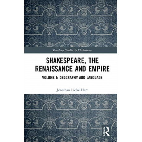 Shakespeare, the Renaissance and Empire: Volume I: Geography and Language