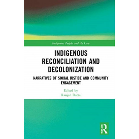 Indigenous Reconciliation and Decolonization: Narratives of Social Justice and Community Engagement