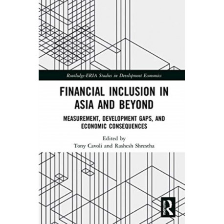 Financial Inclusion in Asia and Beyond: Measurement, Development Gaps, and Economic Consequences