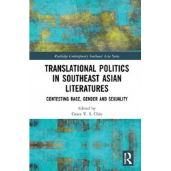 Translational Politics in Southeast Asian Literatures: Contesting Race, Gender, and Sexuality