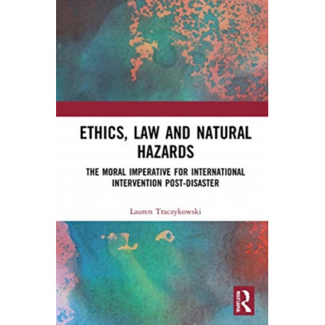 Ethics, Law and Natural Hazards: The Moral Imperative for International Intervention Post-Disaster