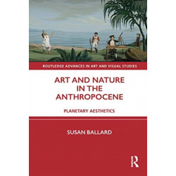 Art and Nature in the Anthropocene: Planetary Aesthetics