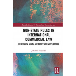 Non-State Rules in International Commercial Law: Contracts, Legal Authority and Application