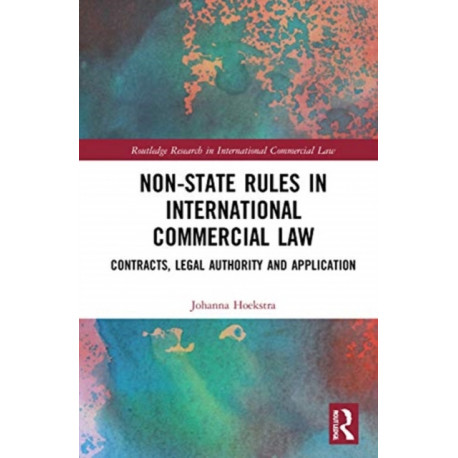 Non-State Rules in International Commercial Law: Contracts, Legal Authority and Application