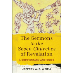 The Sermons to the Seven Churches of Revelation – A Commentary and Guide: A Commentary and Guide